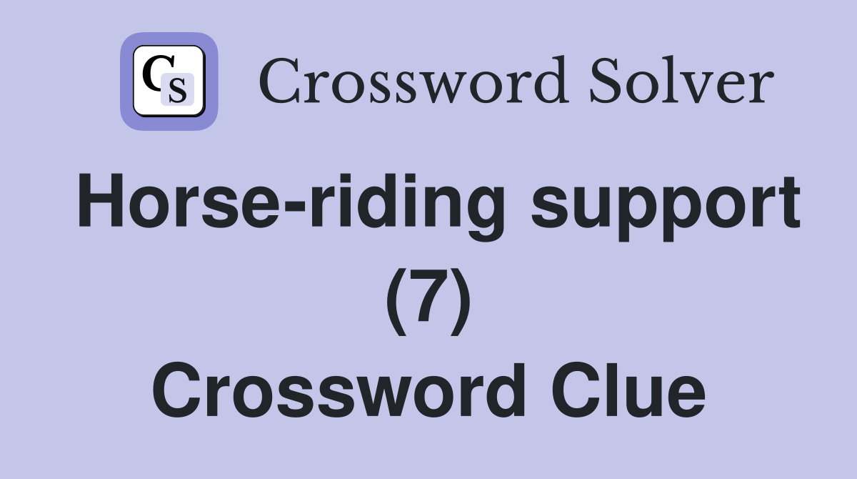 Horseriding support (7) Crossword Clue Answers Crossword Solver